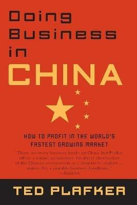 Doing Business In China: How to Profit in the World's Fastest Growing Market - Ted Plafker - cover