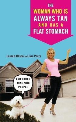 The Woman Who Is Always Tan And Has A Flat Stomach: An Other Annoying People - Lauren Allison,Lisa Perry - cover