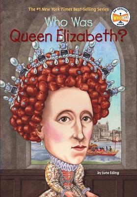 Who Was Queen Elizabeth I? - June Eding,Who HQ - cover