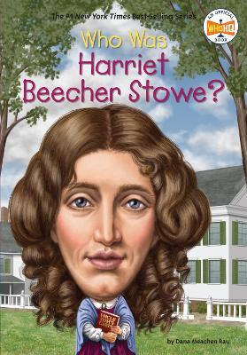 Who Was Harriet Beecher Stowe? - Dana Meachen Rau,Who HQ - cover