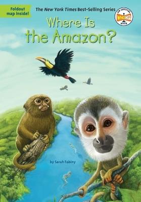 Where Is the Amazon? - Sarah Fabiny - Who HQ - Libro in lingua inglese -  Penguin Putnam Inc - Where Is? | IBS