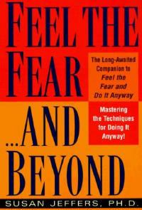 Feel the Fear...and Beyond: Mastering the Techniques for Doing It Anyway - Susan Jeffers - cover