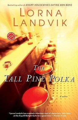 The Tall Pine Polka: A Novel - Lorna Landvik - cover