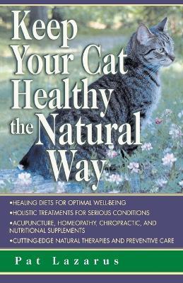 Keep Your Cat Healthy the Natural Way - Pat Lazarus - cover