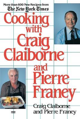 Cooking with Craig Claiborne and Pierre Franey: A Cookbook - Craig Claiborne,Pierre Franey - cover