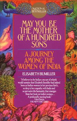 May You Be the Mother of a Hundred Sons: A Journey Among the Women of India - Elisabeth Bumiller - cover