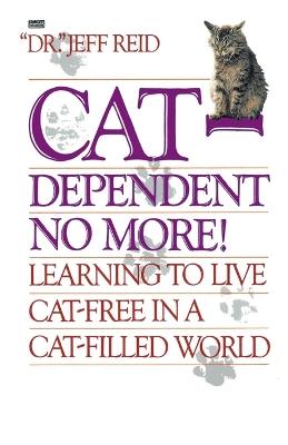 Cat-Dependent No More!: Learning to Live Cat-Free in a Cat-Filled World - Jeff Reid - cover