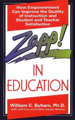 Zapp! In Education: How Empowerment Can Improve the Quality of Instruction, and Student and Teacher Satisfaction - Kathy Harper,Jeff Cox - cover