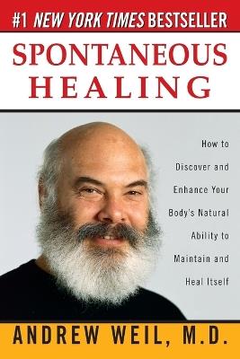 Spontaneous Healing: How to Discover and Enhance Your Body's Natural Ability to Maintain and Heal  Itself - Andrew Weil - cover