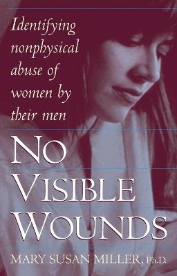 No Visible Wounds: Identifying Non-Physical Abuse of Women by Their Men - Mary Susan Miller - cover