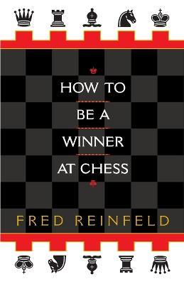 How to be a Winner at Chess - Fred Reinfeld - cover