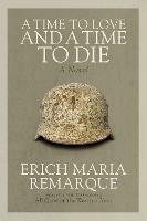 A Time to Love and a Time to Die: A Novel - Erich Maria Remarque - cover