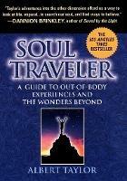 Soul Traveler: A Guide to Out-of-Body Experiences and the Wonders Beyond - Albert Taylor - cover