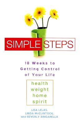 Simple Steps: 10 Weeks to Getting Control of Your LIfe - Lisa Lelas,Linda McClintock,Beverly Zingarella - cover