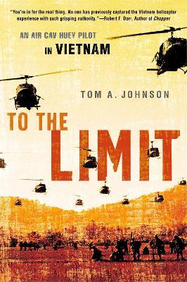 To the Limit: An Air Cav Huey Pilot in Vietnam - Tom A. Johnson - cover