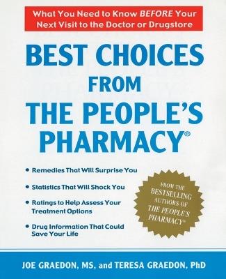 Best Choices From the People's Pharmacy: What You Need to Know Before Your Next Visit to the Doctor or Drugstore - Joe Graedon,Teresa Graedon - cover