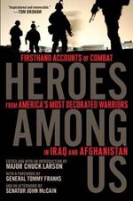 Heroes Among Us: Firsthand Accounts of Combat From America's Most Decorated Warriors in Iraq and Afghanistan