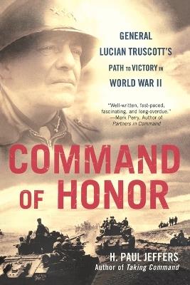 Command of Honor: General Lucian Truscott's Path to Victory in World War II - H Paul Jeffers - cover