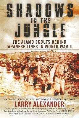 Shadows in the Jungle: The Alamo Scouts Behind Japanese Lines in World War II - Larry Alexander - cover