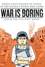 War is Boring: Bored Stiff, Scared to Death in the World's Worst War Zones