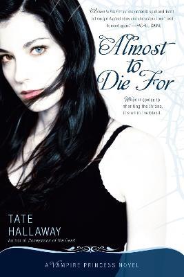 Almost to Die For: A Vampire Princess Novel - Tate Hallaway - cover