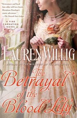 The Betrayal Of The Blood Lily: A Pink Carnation Novel - Lauren Willig - cover