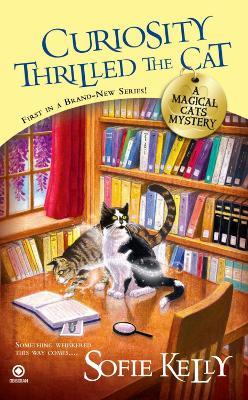 Curiosity Thrilled the Cat: A Magical Cats Mystery - Sofie Kelly - cover