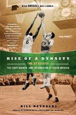 Rise of a Dynasty: The '57 Celtics, the First Banner, and the Dawning of a New America