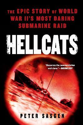 Hellcats: The Epic Story of World War II's Most Daring Submarine Raid - Peter Sasgen - cover