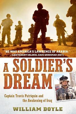 A Soldier's Dream: Captain Travis Patriquin and the Awakening of Iraq - William Doyle - cover