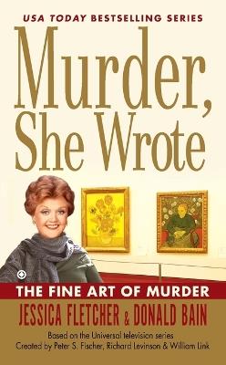 Murder, She Wrote: the Fine Art of Murder - Jessica Fletcher,Donald Bain - cover