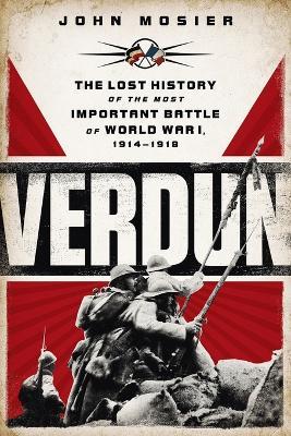 Verdun: The Lost History of the Most Important Battle of World War I - John Mosier - cover