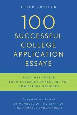 100 Successful College Application Essays: Third Edition - The Harvard Independent - cover