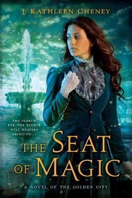 The Seat of Magic - J Kathleen Cheney - cover