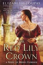 The Red Lily Crown: A Novel of Medici Florence