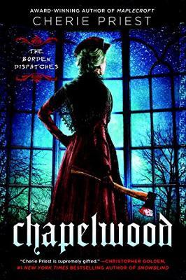 Chapelwood: The Borden Dispatches - Cherie Priest - cover