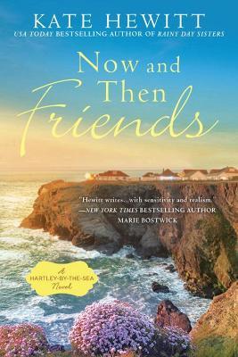 Now And Then Friends: A Hartley-by-the-Sea Novel - Kate Hewitt - cover