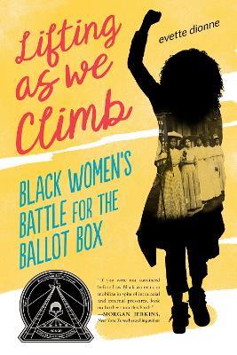 Lifting as We Climb: Black Women's Battle for the Ballot Box - Evette Dionne - cover