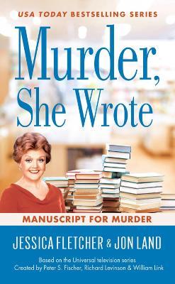 Murder, She Wrote: Manuscript For Murder: Murder, She Wrote #48 - Jessica Fletcher,Jon Land - cover