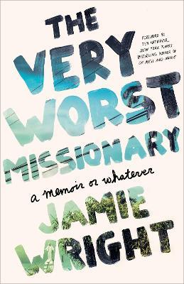 The Very Worst Missionary: A Memoir or Whatever - Jamie Wright - cover
