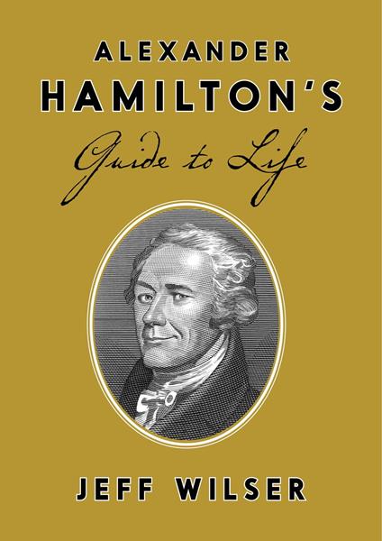 Alexander Hamilton's Guide to Life