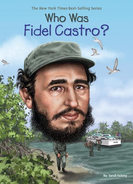 Who Was Fidel Castro? - Fabiny Sarah,Who HQ,Ted Hammond - ebook