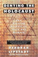 Denying the Holocaust: The Growing Assault on Truth and Memory