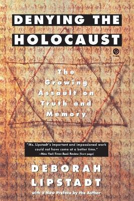 Denying the Holocaust: The Growing Assault on Truth and Memory - Deborah Lipstadt - cover