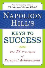 Napoleon Hill's Keys to Success: The 17 Principles of Personal Achievement