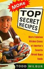 More Top Secret Recipies: More Fabulous Kitchen Clones of America's Favourite Brand-Name Foods