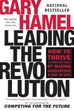 Leading the Revolution: How to Thrive in Turbulent Times by Making Innovation a Way of Life