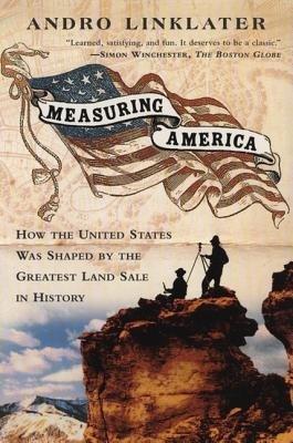 Measuring America: How an Untamed Wilderness Shaped the United States and Fulfilled the Promise ofD emocracy - Andro Linklater - cover