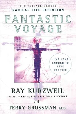 Fantastic Voyage: Live Long Enough to Live Forever - Ray Kurzweil,Terry Grossman - cover