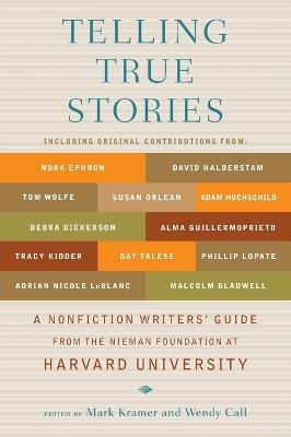 Telling True Stories: A Nonfiction Writers' Guide from the Nieman Foundation at Harvard University - cover